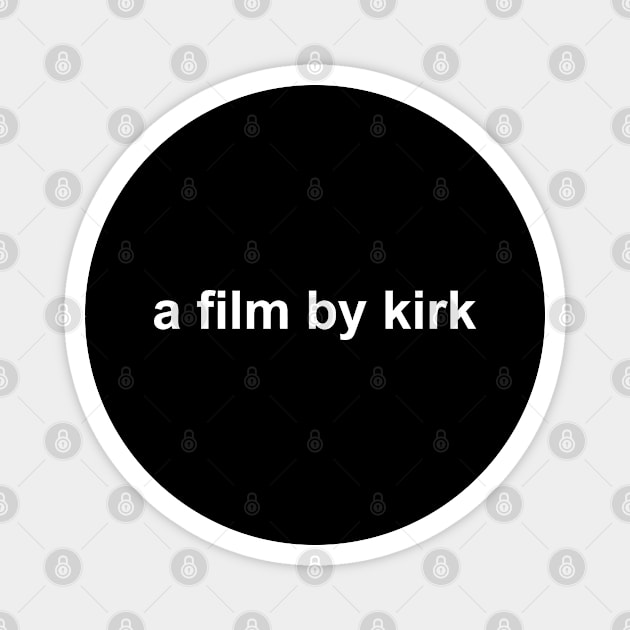 A Film By Kirk Magnet by eloisebowman